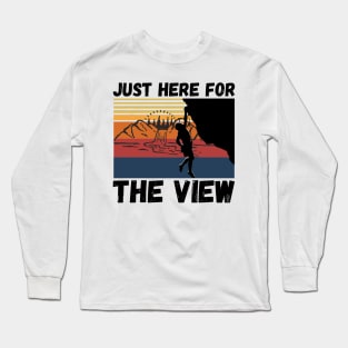 Just Here For The View Funny Mountain Climber Long Sleeve T-Shirt